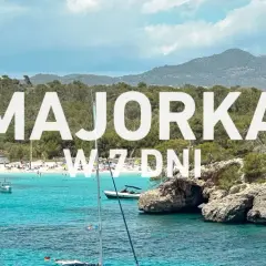 Majorka w 7 dni: turkusowa woda, białe jachty i zielone wzgórza. Odkryj najlepsze atrakcje na Majorce!
